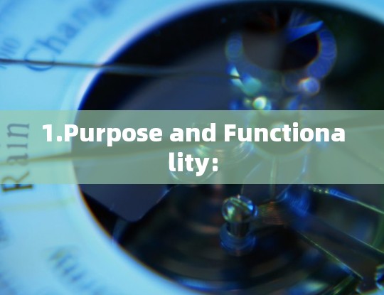 1.Purpose and Functionality: 1.Purpose and Functionality: